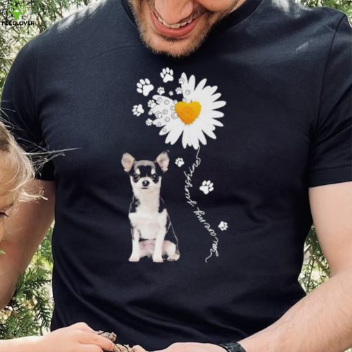 Chihuahua Daisy flower You are my sunshine shirt