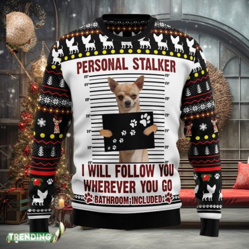 Chihuahua Personal Stalker Ugly Christmas Sweater Family Christmas Gift