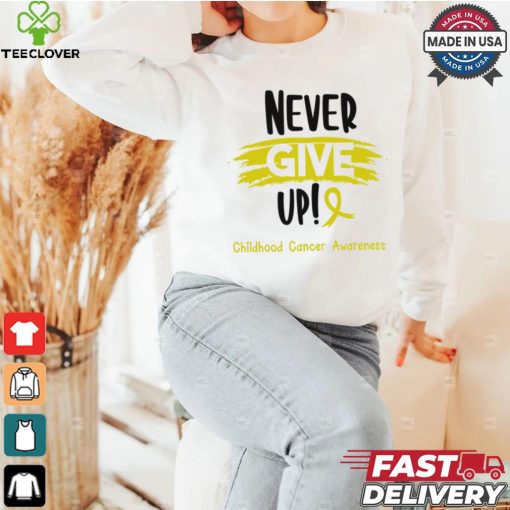 Childhood Cancer Warrior   Childhood Cancer Awareness   Never Give Up! shirt