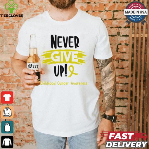 Childhood Cancer Warrior   Childhood Cancer Awareness   Never Give Up! shirt