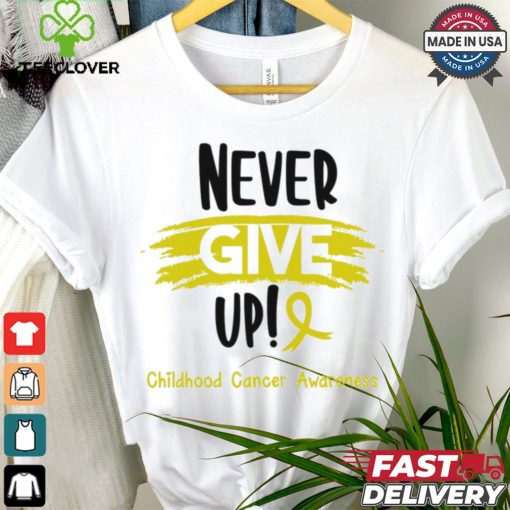 Childhood Cancer Warrior   Childhood Cancer Awareness   Never Give Up! shirt