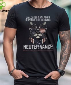 Childless Cat Ladies Support This Message Neuter Vance Because Some Ideas Should Never Reproduce T shirt