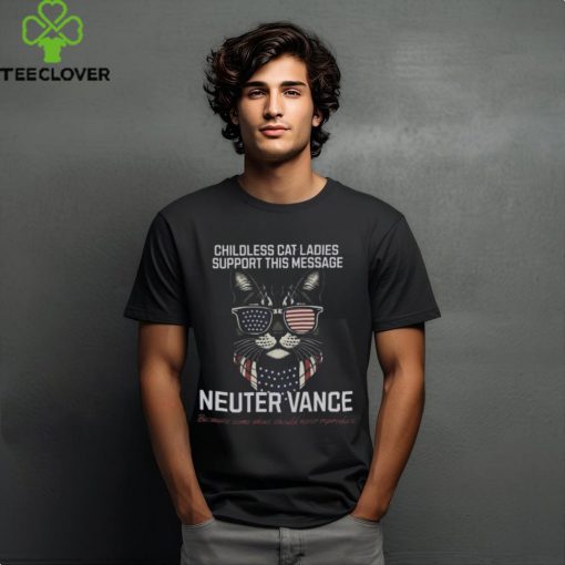 Childless Cat Ladies Support This Message Neuter Vance Because Some Ideas Should Never Reproduce T hoodie, sweater, longsleeve, shirt v-neck, t-shirt