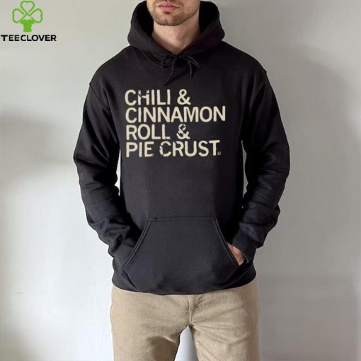 Chili And Cinnamon Rolls And Pie Crust Shirt