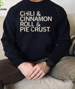 Chili And Cinnamon Rolls And Pie Crust Shirt