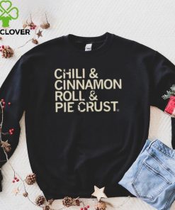 Chili And Cinnamon Rolls And Pie Crust Shirt