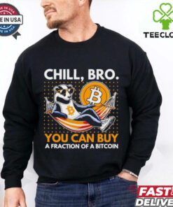 Chill bro you can buy a fraction of a bitcoin shirt