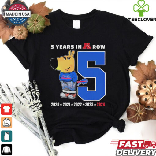 Chill guy 5 years in a row Buffalo Bills 2020 2024 shirt