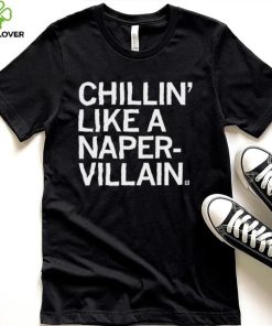 Chillin’ like a Naper Villain 2023 shirt