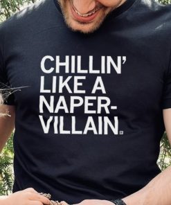 Chillin’ like a Naper Villain 2023 shirt 1 Chillin’ like a Naper Villain 2023 shirt