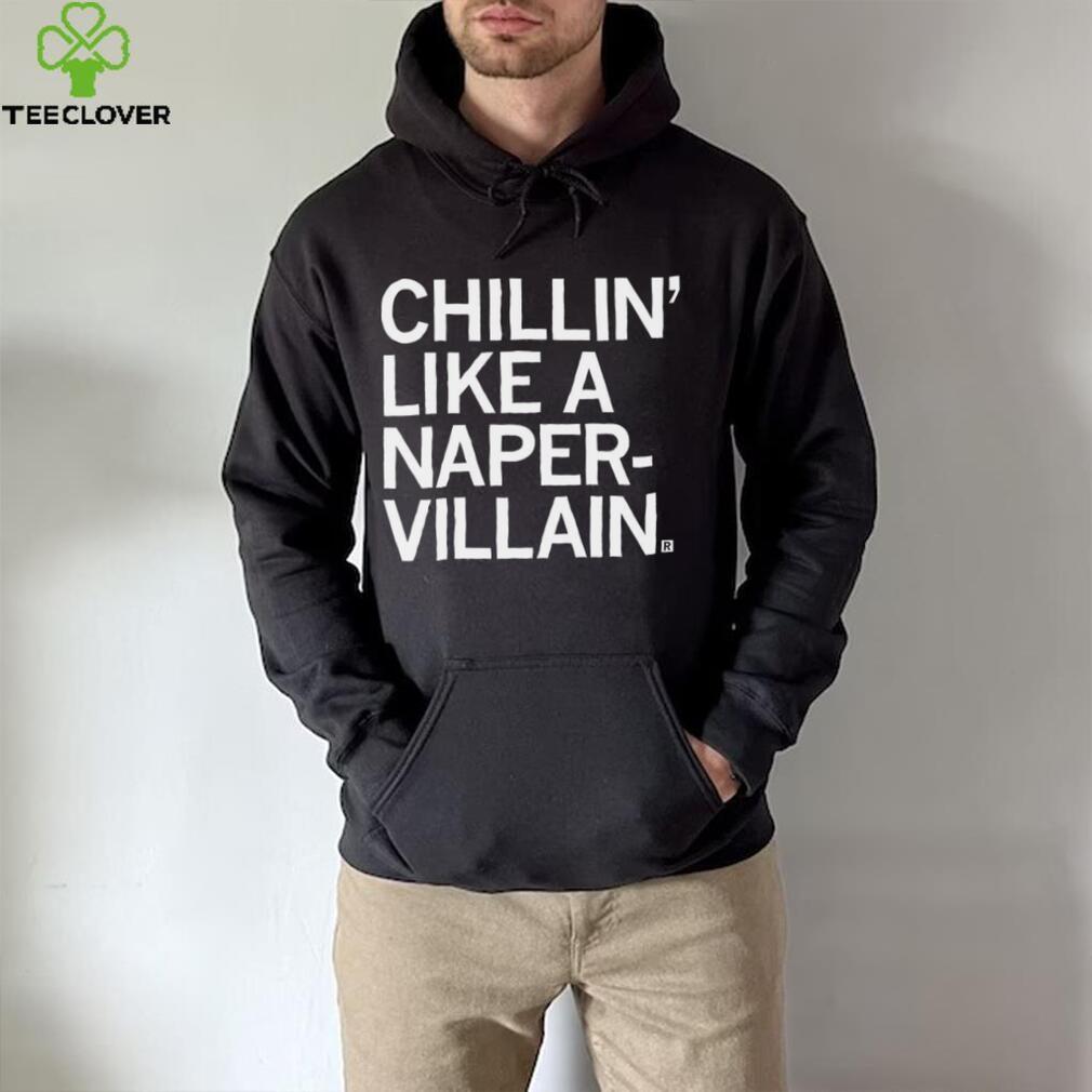 Chillin’ like a Naper Villain 2023 shirt Chillin’ like a Naper Villain 2023 shirt