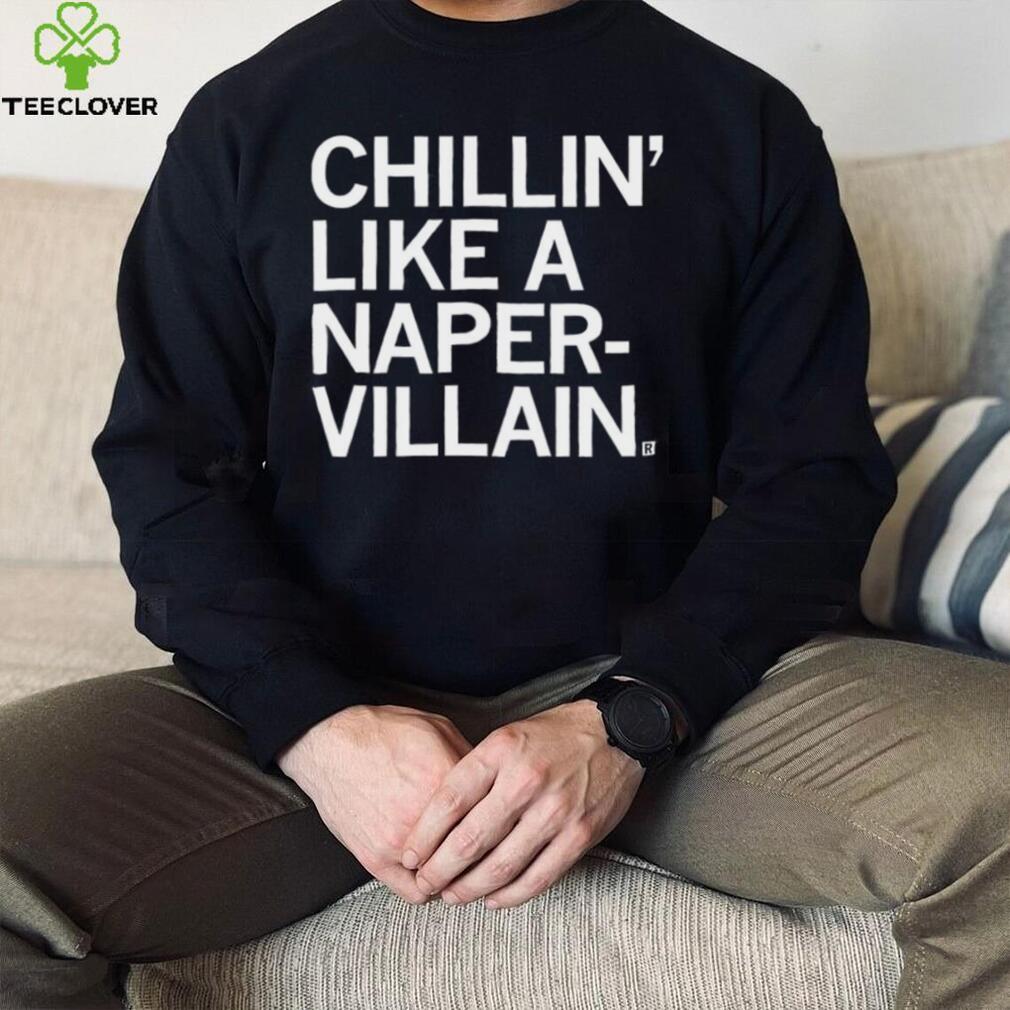 Chillin’ like a Naper Villain 2023 shirt Chillin’ like a Naper Villain 2023 shirt