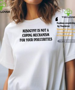 Chnge Misogyny Is Not A Coping Mechanism Tee Shirt