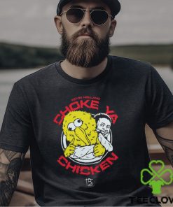 Choke ya chicken Shirt
