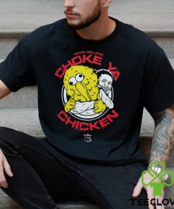 Choke ya chicken Shirt