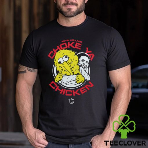Choke ya chicken Shirt