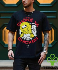 Choke ya chicken Shirt