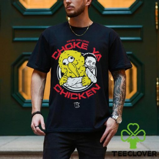Choke ya chicken Shirt