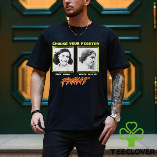 Choose Your Fighter Anne Frank Helen Keller Shirt