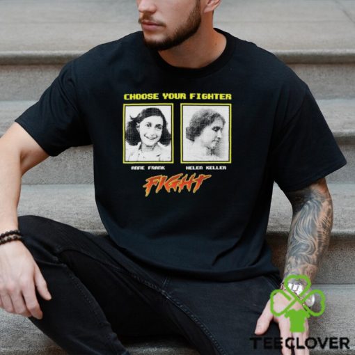 Choose Your Fighter Anne Frank Helen Keller Shirt