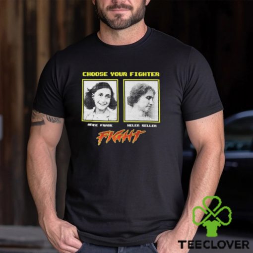 Choose Your Fighter Anne Frank Helen Keller Shirt