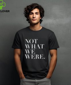 Chosen Merch Not What We Were Shirt