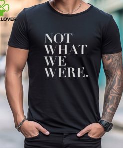 Chosen Merch Not What We Were Shirt