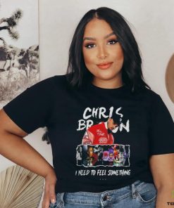 Chris Brown I Need To Feel Something In My Music Shirt
