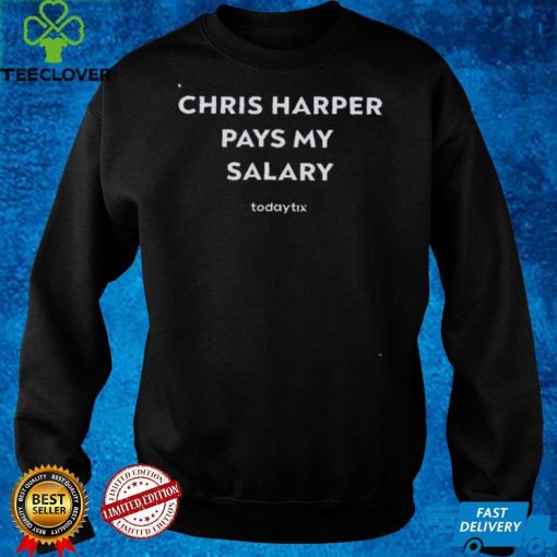 Chris Harper Pays My Salary hoodie, sweater, longsleeve, shirt v-neck, t-shirt