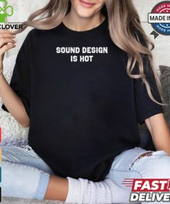 Christa Audio Engineer Wearing Sound Design Is Hot t shirt