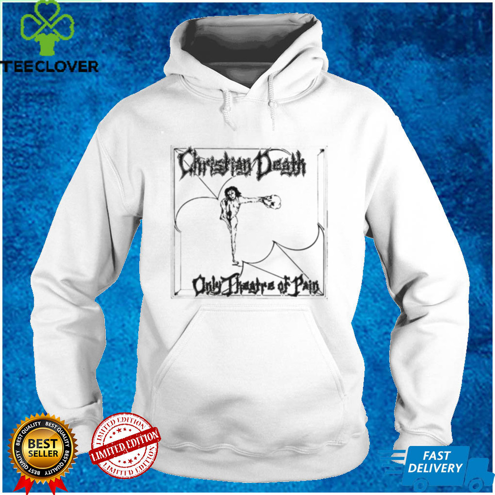 Christian Death Only Theatre Of Pain shirt