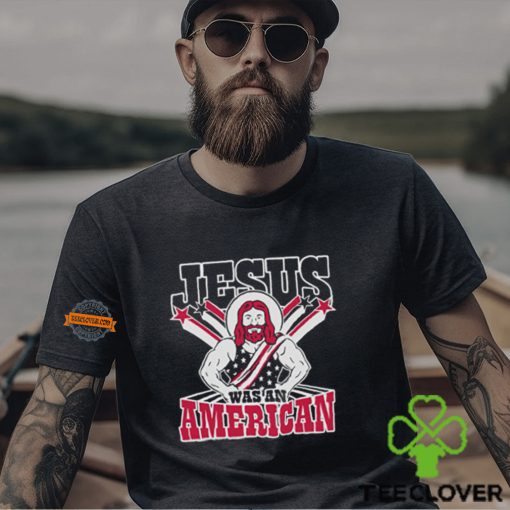 Christians Jesus Was An American Shirt