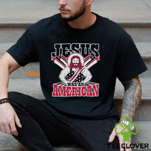 Christians Jesus Was An American Shirt