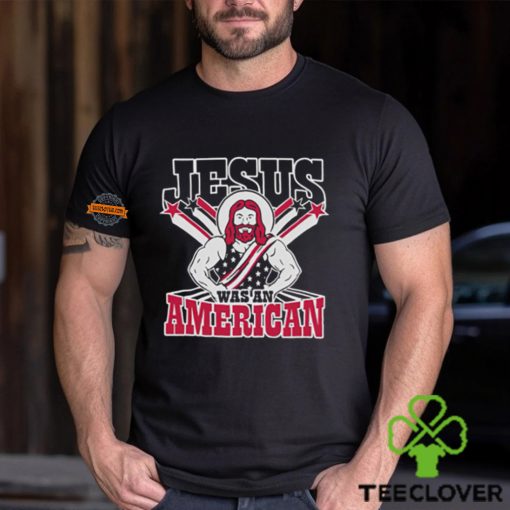 Christians Jesus Was An American Shirt