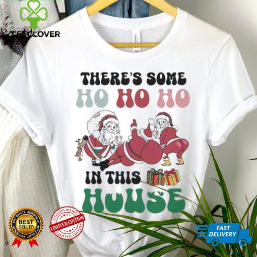 Christmas 2023 There’s Some Ho Ho In This House Funny Twerking Santa shirt