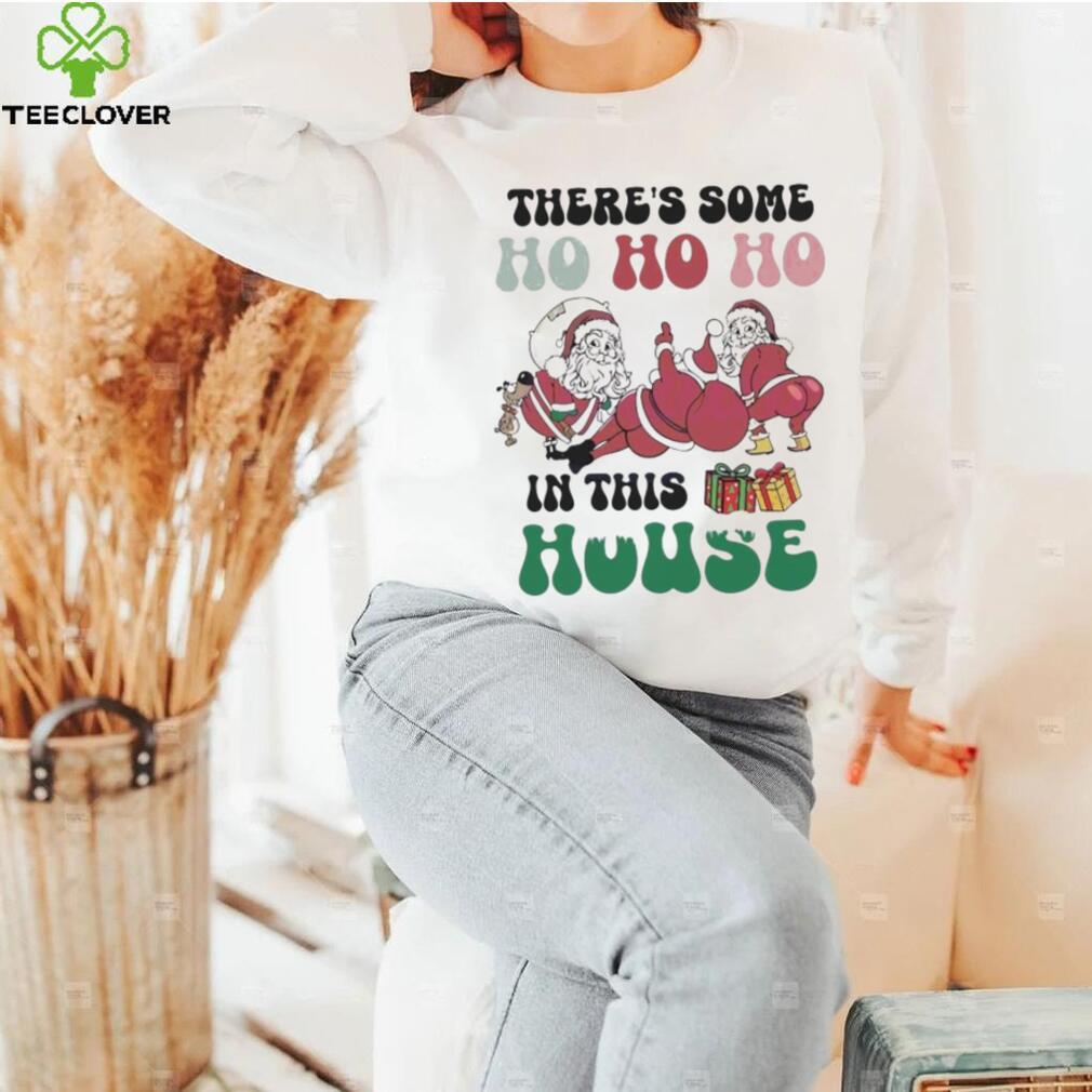 Christmas 2023 There's Some Ho Ho In This House Funny Twerking Santa shirt Christmas 2023 There's Some Ho Ho In This House Funny Twerking Santa shirt