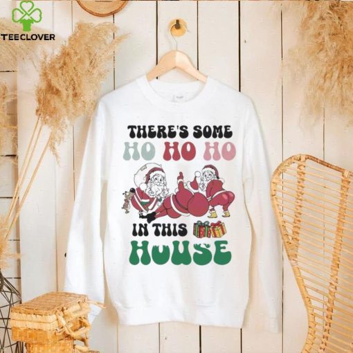 Christmas 2023 There’s Some Ho Ho In This House Funny Twerking Santa shirt