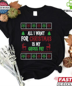 Christmas All I Want Is My Gross Pay Ugly Holiday T Shirts