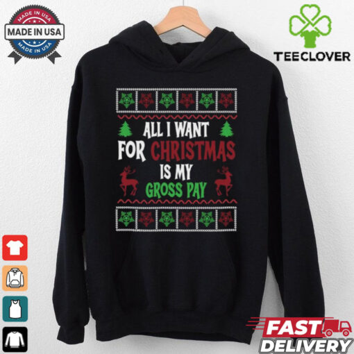 Christmas All I Want Is My Gross Pay Ugly Holiday T Shirts