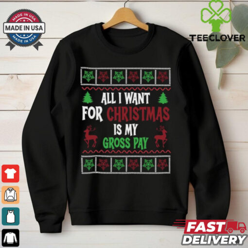 Christmas All I Want Is My Gross Pay Ugly Holiday T Shirts