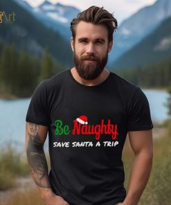 Christmas Be Naughty Save Santa Trip Joke Design T Shirt
