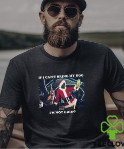 Christmas Grinch If I Cant Bring My Dog Im Not Going T Shirt