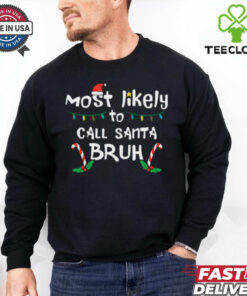 Christmas Likely Call Santa Bruh Xmas Family Men Women Kids T Shirt
