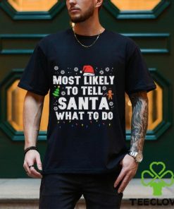 Christmas Likely Tell Santa What To Do Xmas Family Women Men Shirt