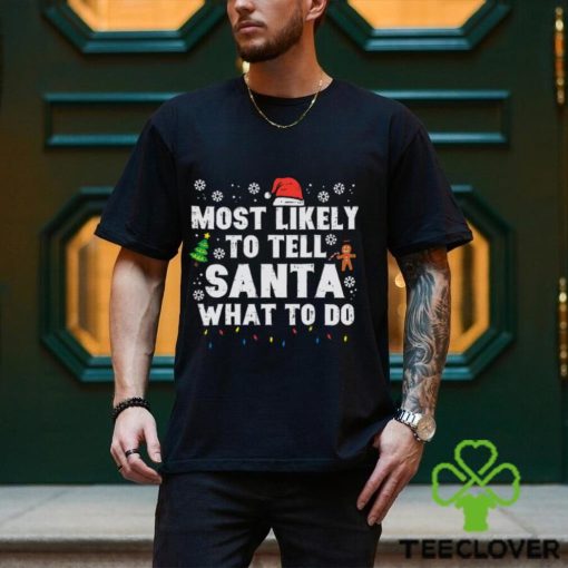 Christmas Likely Tell Santa What To Do Xmas Family Women Men Shirt