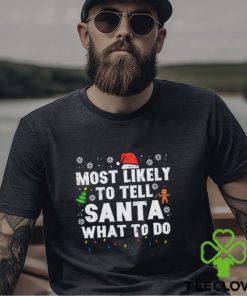 Christmas Likely Tell Santa What To Do Xmas Family Women Men Shirt