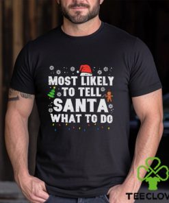 Christmas Likely Tell Santa What To Do Xmas Family Women Men Shirt