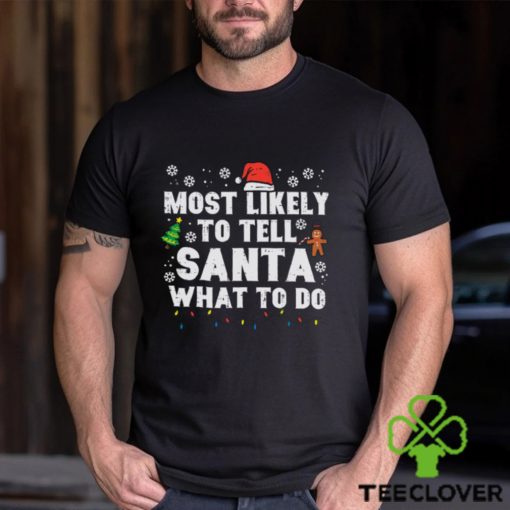 Christmas Likely Tell Santa What To Do Xmas Family Women Men Shirt