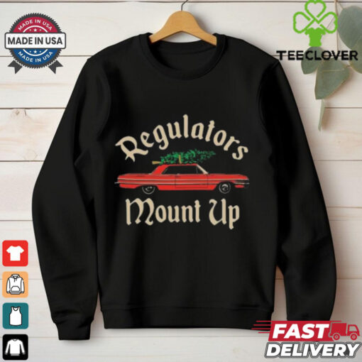 Christmas Regulators Mount Up T hoodie, sweater, longsleeve, shirt v-neck, t-shirt