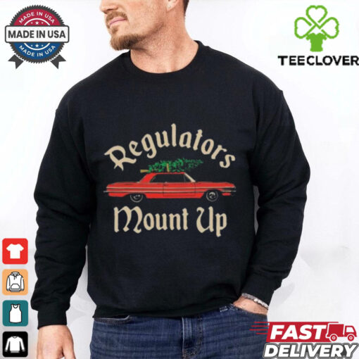 Christmas Regulators Mount Up T hoodie, sweater, longsleeve, shirt v-neck, t-shirt